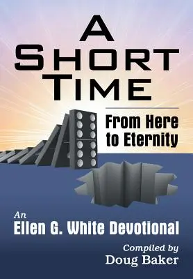 Egy rövid idő: Innen az örökkévalóságig: Ellen G. White áhítat - A Short Time: From Here to Eternity: An Ellen G. White Devotional