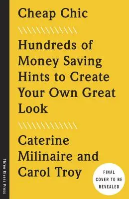 Olcsó sikk: Több száz pénzkímélő tipp a saját, nagyszerű megjelenés megteremtéséhez - Cheap Chic: Hundreds of Money-Saving Hints to Create Your Own Great Look