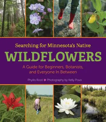 A minnesotai őshonos vadvirágok keresése: Útmutató kezdőknek, botanikusoknak és mindenkinek a kettő között - Searching for Minnesota's Native Wildflowers: A Guide for Beginners, Botanists, and Everyone in Between