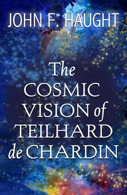 Teilhard de Chardin kozmikus látomása - The Cosmic Vision of Teilhard de Chardin