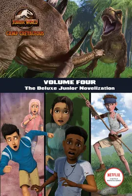 Tábor křídy, svazek čtvrtý: (Jurský svět: Tábor Křída), čtvrtý díl: Luxusní juniorská novela (Jurassic World: Camp Cretaceous) - Camp Cretaceous, Volume Four: The Deluxe Junior Novelization (Jurassic World: Camp Cretaceous)