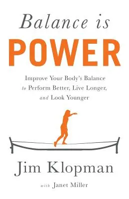 Az egyensúly az erő: Javítsa teste egyensúlyát, hogy jobban teljesítsen, tovább éljen és fiatalabbnak tűnjön - Balance is Power: Improve Your Body's Balance to Perform Better, Live Longer, and Look Younger