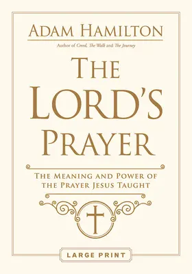 Az Úr imája: A Jézus által tanított ima értelme és ereje - The Lord's Prayer: The Meaning and Power of the Prayer Jesus Taught