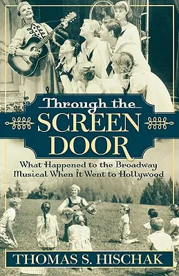 A képernyőajtón át: Mi történt a Broadway-musicalekkel, amikor Hollywoodba kerültek - Through the Screen Door: What Happened to the Broadway Musical When it Went to Hollywood