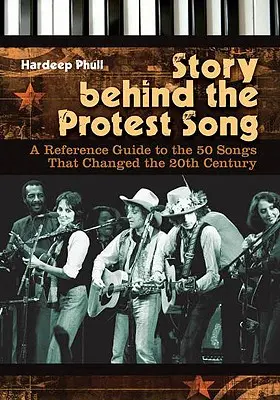 Történet a tiltakozó dal mögött: A Reference Guide to the 50 Songs That Changed the 20th Century - Story Behind the Protest Song: A Reference Guide to the 50 Songs That Changed the 20th Century