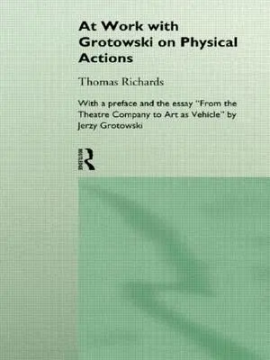 At Work with Grotowski on Physical Actions (Munkában Grotowskival a fizikai cselekvésekről) - At Work with Grotowski on Physical Actions