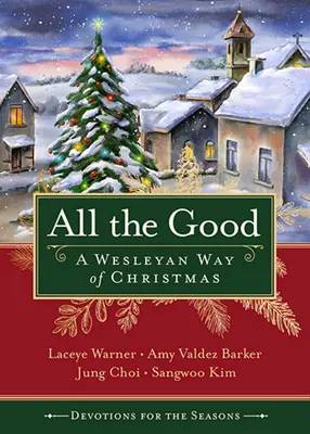 Minden jó áhítat az évszakra: A Wesleyan Way of Christmas - All the Good Devotions for the Season: A Wesleyan Way of Christmas