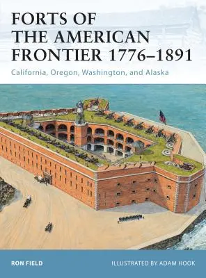 Az amerikai határerődök 1776-1891: Kalifornia, Oregon, Washington és Alaszka - Forts of the American Frontier 1776-1891: California, Oregon, Washington, and Alaska