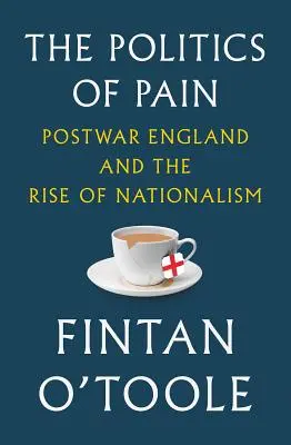 A fájdalom politikája: A háború utáni Anglia és a nacionalizmus felemelkedése - The Politics of Pain: Postwar England and the Rise of Nationalism