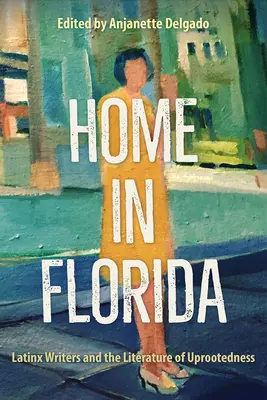 Otthon Floridában: Latinx írók és az elszakítottság irodalma - Home in Florida: Latinx Writers and the Literature of Uprootedness