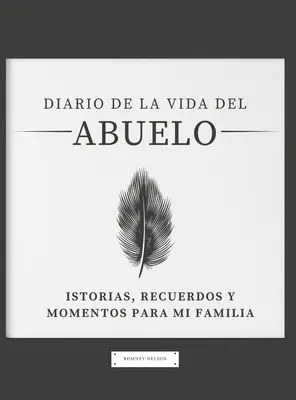 Diario de la Vida del Abuelo: Historias, Recuerdos y Momentos Para Mi Familia