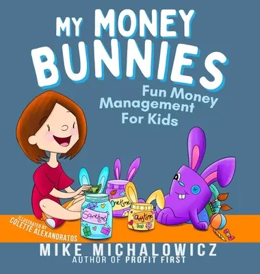 Az én pénznyulasaim: Szórakoztató pénzkezelés gyerekeknek - My Money Bunnies: Fun Money Management For Kids