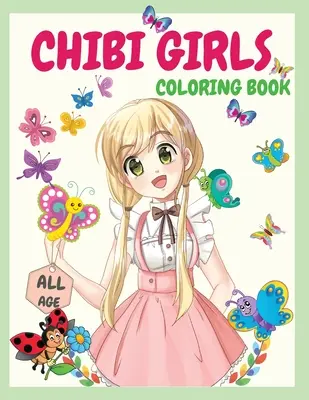 Chibi lányok színezőkönyv: Egy félelmetes színezőkönyv, amely sok képet ad a Chibi Kawaii japán mangarajzokról és aranyos anime karakterek színezéséről - Chibi Girls Coloring Book: An Awesome Coloring Book Giving Many Images Of Chibi Kawaii Japanese Manga Drawings And Cute Anime Characters Coloring