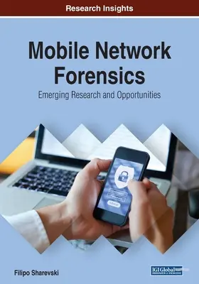 Mobilhálózati törvényszéki vizsgálatok: Fejlődő kutatások és lehetőségek - Mobile Network Forensics: Emerging Research and Opportunities