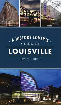 A történelemkedvelők Louisville-i útikönyve - History Lover's Guide to Louisville