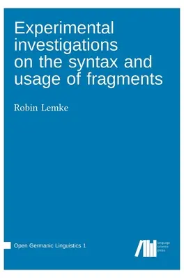 Kísérleti vizsgálatok a töredékek szintaktikájáról és használatáról - Experimental investigations on the syntax and usage of fragments