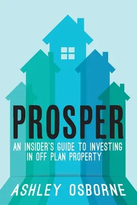 Prosper: Egy bennfentes útmutató a terven kívüli ingatlanokba való befektetéshez - Prosper: An Insider's Guide To Investing In Off Plan Property