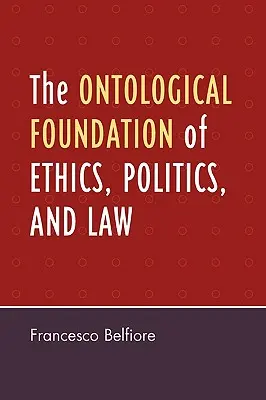 Az etika, a politika és a jog ontológiai alapjai - The Ontological Foundation of Ethics, Politics, and Law