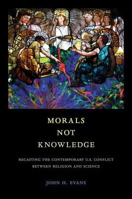 Morals Not Knowledge: A vallás és a tudomány mai amerikai konfliktusának átértékelése - Morals Not Knowledge: Recasting the Contemporary U.S. Conflict Between Religion and Science