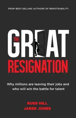 A nagy lemondás: Miért hagyják el milliók a munkahelyüket, és ki nyeri meg a tehetségekért folytatott csatát? - The Great Resignation: Why Millions Are Leaving Their Jobs and Who Will Win the Battle for Talent