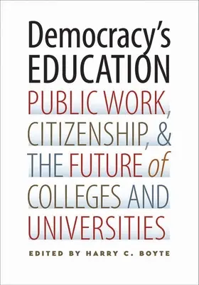 A demokrácia nevelése: A közmunka, az állampolgárság és a főiskolák és egyetemek jövője - Democracy's Education: Public Work, Citizenship, and the Future of Colleges and Universities