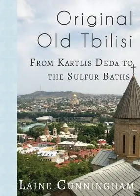 Původní staré Tbilisi: Od Kartlis Deda po sirné lázně - Original Old Tbilisi: From Kartlis Deda to the Sulfur Baths