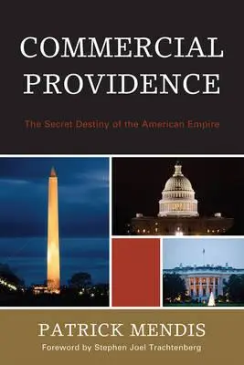 Kereskedelmi gondviselés: Az amerikai birodalom titkos végzete - Commercial Providence: The Secret Destiny of the American Empire