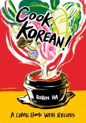 Főzz koreaiul!: Egy képregény receptekkel [Szakácskönyv] - Cook Korean!: A Comic Book with Recipes [A Cookbook]