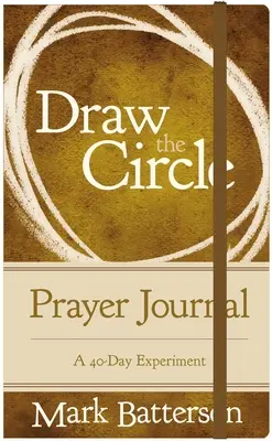 Draw the Circle Prayer Journal: Egy 40 napos kísérlet - Draw the Circle Prayer Journal: A 40-Day Experiment