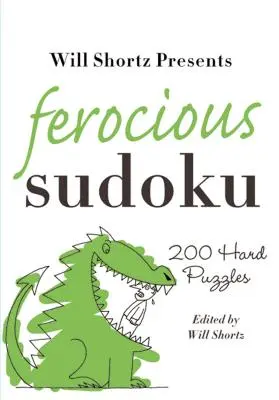 Will Shortz bemutatja a Ferocious Sudoku: 200 nehéz rejtvények - Will Shortz Presents Ferocious Sudoku: 200 Hard Puzzles