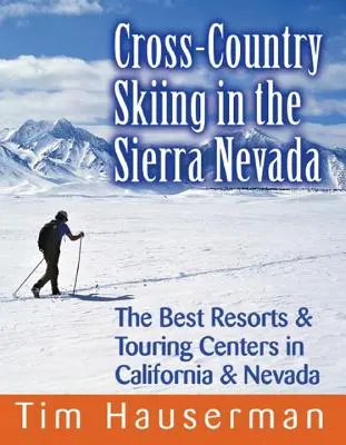 Sífutás a Sierra Nevadában: A legjobb üdülőhelyek és túraközpontok Kaliforniában és Nevadában - Cross-Country Skiing in the Sierra Nevada: The Best Resorts & Touring Centers in California & Nevada