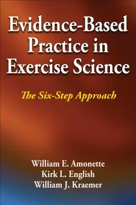 Bizonyítékalapú gyakorlat a mozgástudományban: A hatlépéses megközelítés - Evidence-Based Practice in Exercise Science: The Six-Step Approach