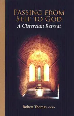 Átmenet önmagamtól Istenhez: Egy ciszterci lelkigyakorlat - Passing from Self to God: A Cistercian Retreat