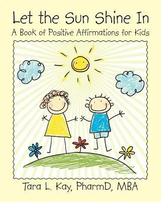 Let the Sun Shine In: A Book of Positive Affirmations for Kids (Pozitív megerősítések könyve gyerekeknek) - Let the Sun Shine In: A Book of Positive Affirmations for Kids