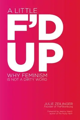 Egy kicsit elbaszottul: Miért nem mocskos szó a feminizmus? - A Little F'd Up: Why Feminism Is Not a Dirty Word