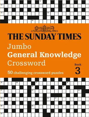 The Sunday Times rejtvénykönyvek - The Sunday Times Jumbo általános ismeretek keresztrejtvény 3. könyv: 50 kihívó keresztrejtvény - The Sunday Times Puzzle Books - The Sunday Times Jumbo General Knowledge Crossword Book 3: 50 Challeging Crossword Puzzles