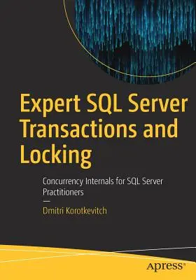 Expert SQL Server Transactions and Locking: Párhuzamossági belső ismeretek SQL Server-gyakorlók számára - Expert SQL Server Transactions and Locking: Concurrency Internals for SQL Server Practitioners