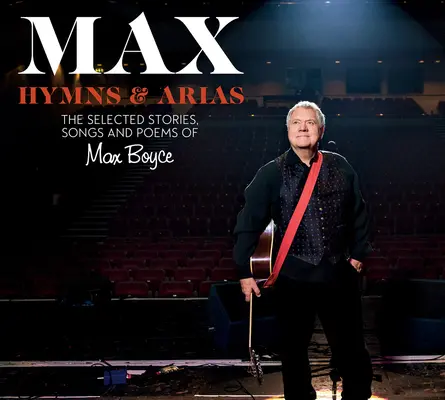 Max: Hymns & Arias: Max Boyce válogatott történetei, dalai és versei - Max: Hymns & Arias: The Selected Stories, Songs and Poems of Max Boyce