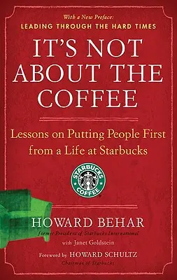 Nem a kávéról van szó: A Starbucksnál töltött élet tanulságai az emberek előtérbe helyezéséről - It's Not about the Coffee: Lessons on Putting People First from a Life at Starbucks