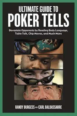 Végső útmutató a pókeres mesékhez: A testbeszéd, az asztali beszéd, a zsetonmozgások és még sok más olvasásával pusztítsd el az ellenfeleket. - Ultimate Guide to Poker Tells: Devastate Opponents by Reading Body Language, Table Talk, Chip Moves, and Much More