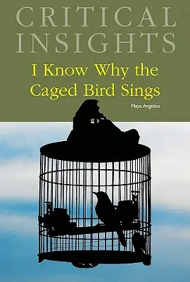 Kritikai betekintés: I Know Why the Caged Bird Sings: A nyomtatott változat megvásárlása ingyenes online hozzáférést tartalmaz - Critical Insights: I Know Why the Caged Bird Sings: Print Purchase Includes Free Online Access