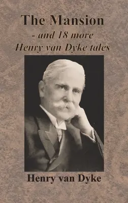 A kastély - és még 18 Henry van Dyke-történet - The Mansion - and 18 more Henry van Dyke tales