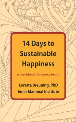 14 nap a fenntartható boldogsághoz: Munkafüzet minden agynak - 14 Days to Sustainable Happiness: A Workbook for Every Brain