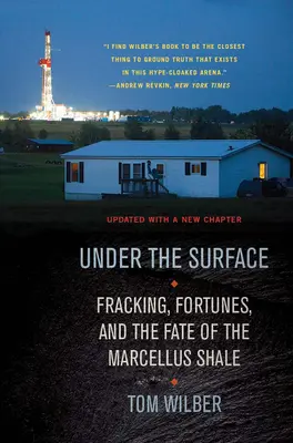 A felszín alatt: Fracking, vagyonok és a Marcellus-síklap sorsa - Under the Surface: Fracking, Fortunes, and the Fate of the Marcellus Shale