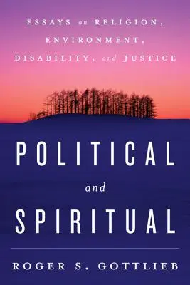 Politikai és spirituális: Esszék a vallásról, a környezetről, a fogyatékosságról és az igazságosságról - Political and Spiritual: Essays on Religion, Environment, Disability, and Justice