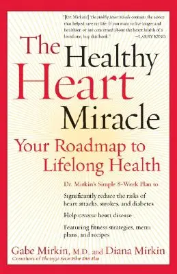 Az egészséges szív csodája: Útiterv az élethosszig tartó egészséghez - The Healthy Heart Miracle: Your Roadmap to Lifelong Health