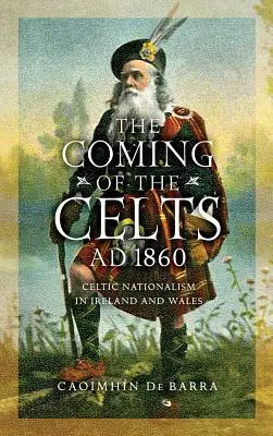 A kelták eljövetele, 1860 körül: A kelta nacionalizmus Írországban és Walesben - The Coming of the Celts, Ad 1860: Celtic Nationalism in Ireland and Wales