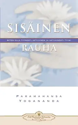 Sisinen Rauha: Miten Olla Tyynesti Aktiivinen Ja Aktiivisesti Tyyni - Belső béke (finn) - Sisinen Rauha: Miten Olla Tyynesti Aktiivinen Ja Aktiivisesti Tyyni - Inner Peace (Finnish)