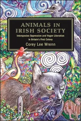 Állatok az ír társadalomban: Fajok közötti elnyomás és vegán felszabadítás Nagy-Britannia első gyarmatán - Animals in Irish Society: Interspecies Oppression and Vegan Liberation in Britain's First Colony