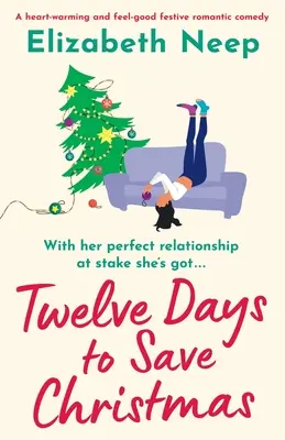 Tizenkét nap a karácsony megmentésére: Egy szívmelengető és jó érzésű ünnepi romantikus vígjáték. - Twelve Days to Save Christmas: A heart-warming and feel-good festive romantic comedy